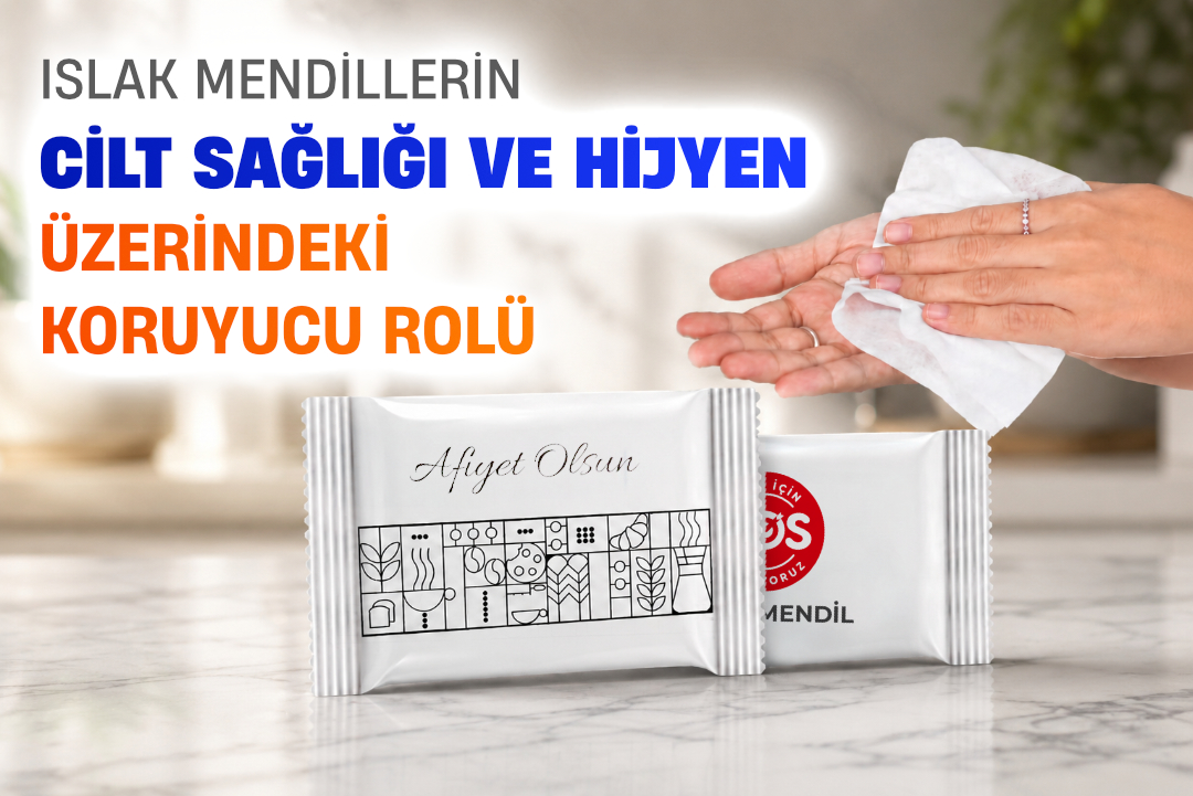 Islak Mendillerin Cilt Sağlığı ve Hijyen Üzerindeki Koruyucu Rolü
